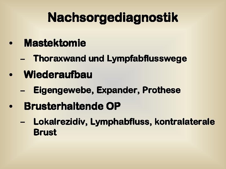 Nachsorgediagnostik • Mastektomie – Thoraxwand und Lympfabflusswege • Wiederaufbau – Eigengewebe, Expander, Prothese •