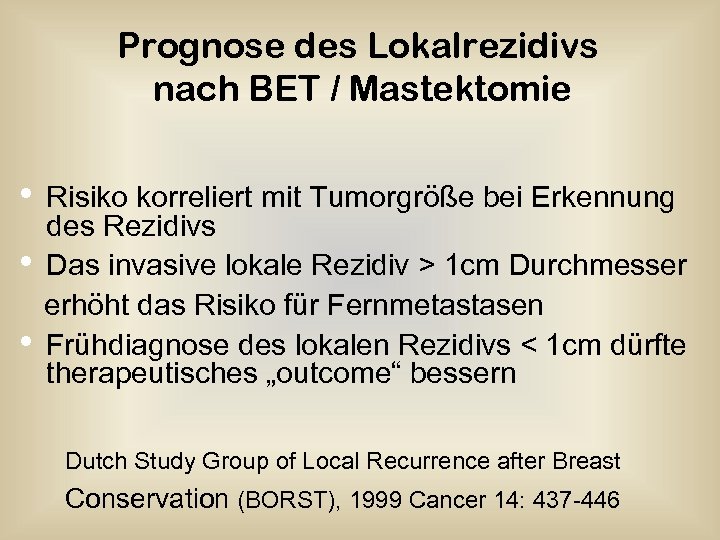 Prognose des Lokalrezidivs nach BET / Mastektomie • • • Risiko korreliert mit Tumorgröße