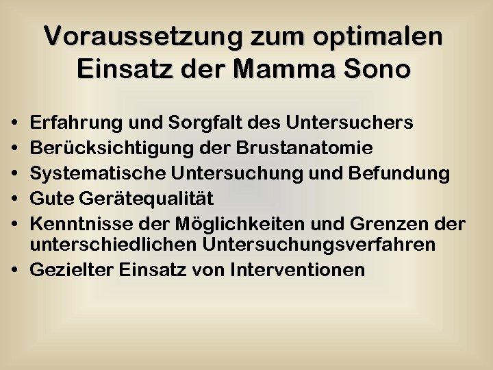 Voraussetzung zum optimalen Einsatz der Mamma Sono • • • Erfahrung und Sorgfalt des