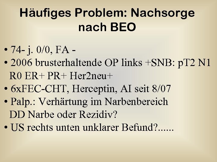 Häufiges Problem: Nachsorge nach BEO • 74 - j. 0/0, FA • 2006 brusterhaltende