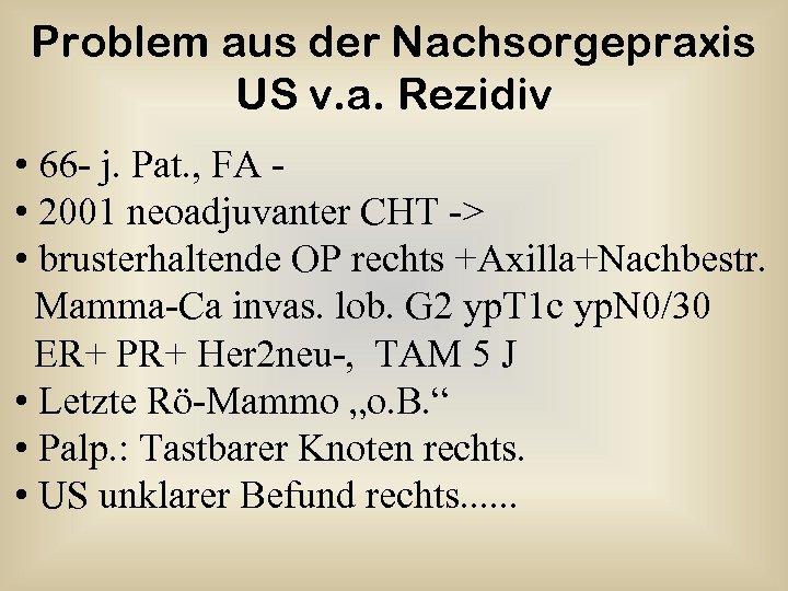Problem aus der Nachsorgepraxis US v. a. Rezidiv • 66 - j. Pat. ,