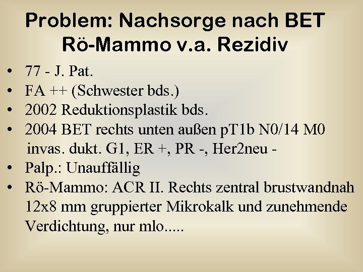 Problem: Nachsorge nach BET Rö-Mammo v. a. Rezidiv • 77 - J. Pat. •