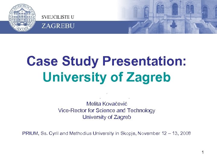 Case Study Presentation: University of Zagreb Melita Kovačević Vice-Rector for Science and Technology University