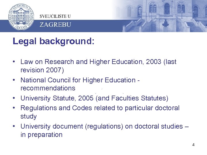 Legal background: • Law on Research and Higher Education, 2003 (last revision 2007) •
