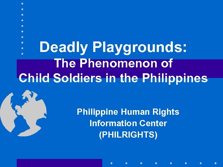 Deadly Playgrounds: The Phenomenon of Child Soldiers in the Philippines Philippine Human Rights Information