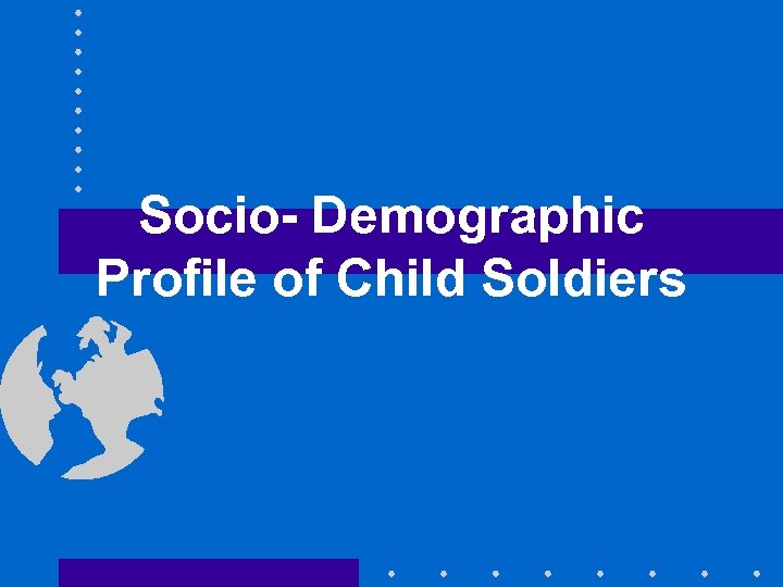 Socio- Demographic Profile of Child Soldiers 