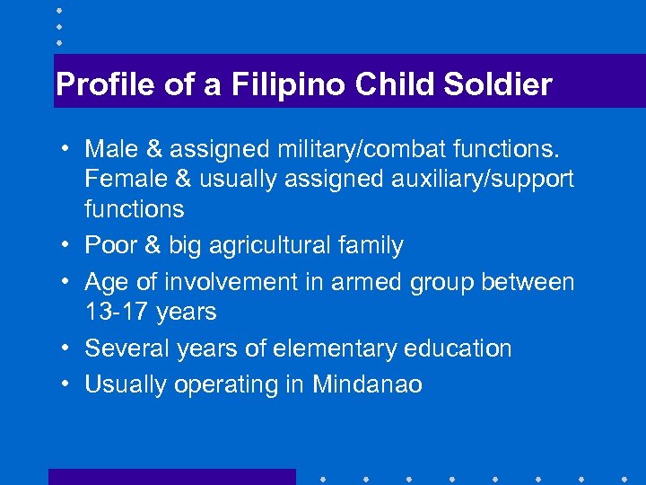 Profile of a Filipino Child Soldier • Male & assigned military/combat functions. Female &