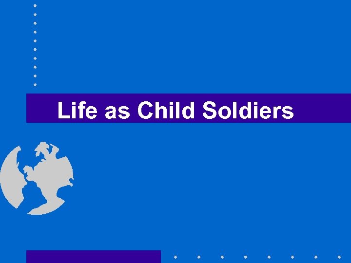 Life as Child Soldiers 