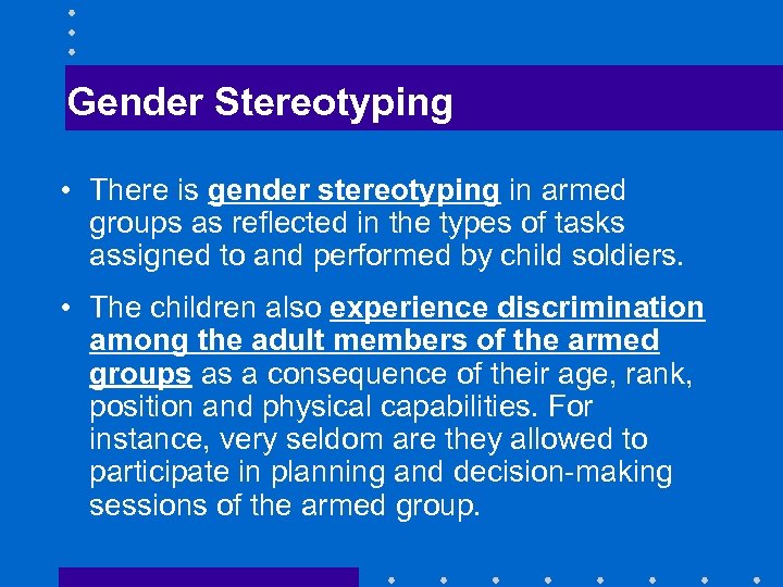 Gender Stereotyping • There is gender stereotyping in armed groups as reflected in the