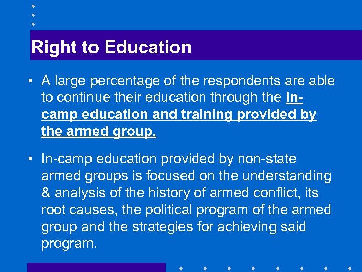 Right to Education • A large percentage of the respondents are able to continue