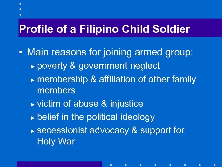 Profile of a Filipino Child Soldier • Main reasons for joining armed group: poverty