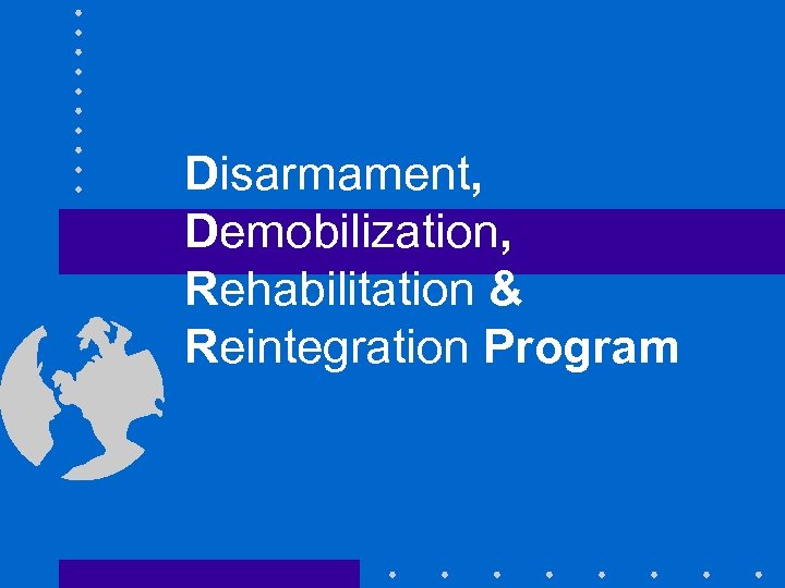 Disarmament, Demobilization, Rehabilitation & Reintegration Program 