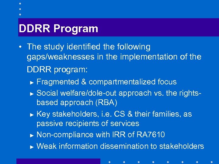 DDRR Program • The study identified the following gaps/weaknesses in the implementation of the