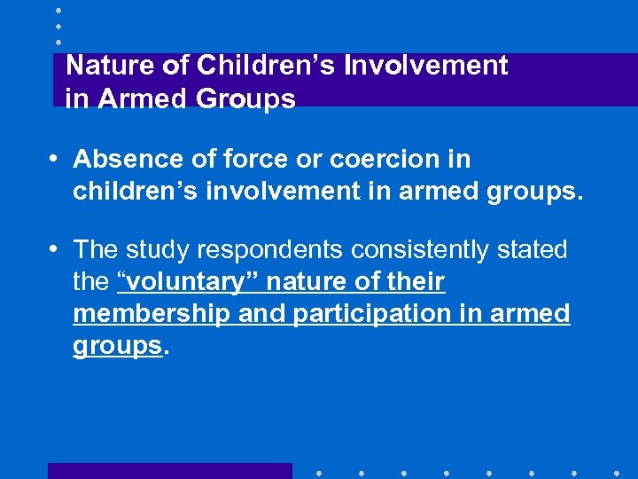 Nature of Children’s Involvement in Armed Groups • Absence of force or coercion in