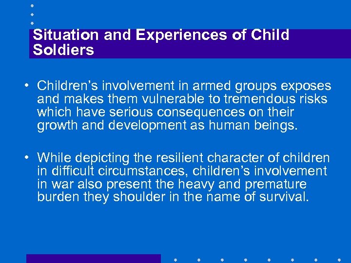 Situation and Experiences of Child Soldiers • Children’s involvement in armed groups exposes and