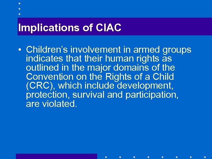 Implications of CIAC • Children’s involvement in armed groups indicates that their human rights