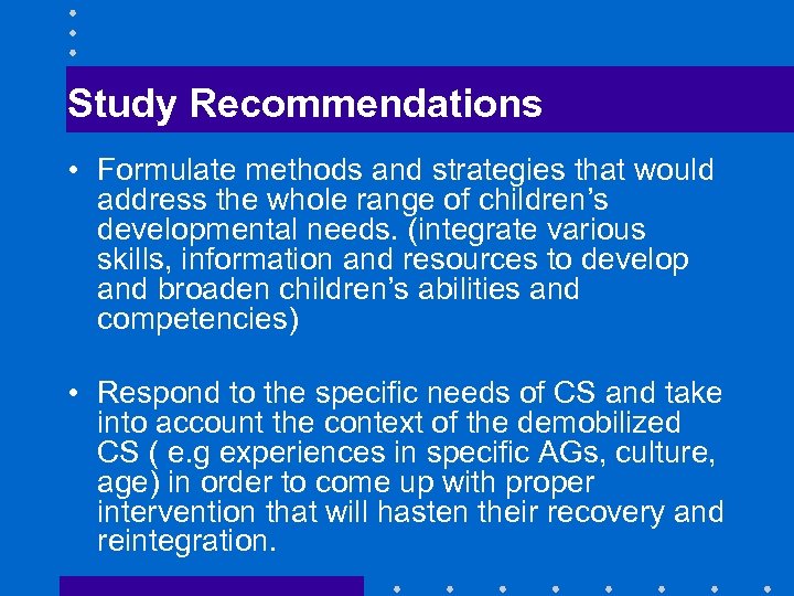 Study Recommendations • Formulate methods and strategies that would address the whole range of