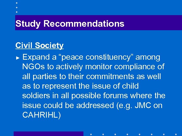 Study Recommendations Civil Society ► Expand a “peace constituency” among NGOs to actively monitor