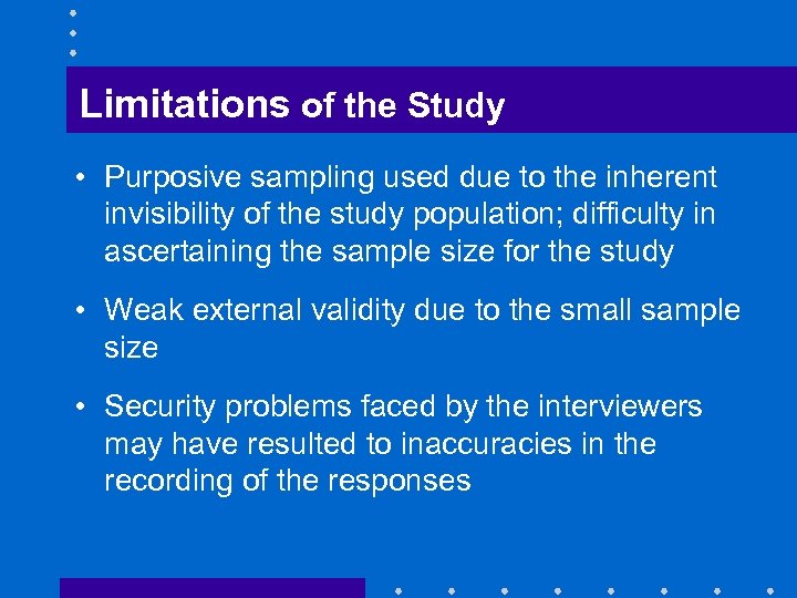 Limitations of the Study • Purposive sampling used due to the inherent invisibility of