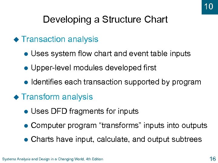10 Developing a Structure Chart u Transaction analysis l Uses system flow chart and