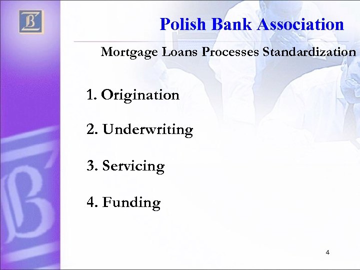 Polish Bank Association Mortgage Loans Processes Standardization 1. Origination 2. Underwriting 3. Servicing 4.
