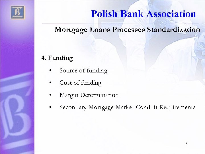 Polish Bank Association Mortgage Loans Processes Standardization 4. Funding • Source of funding •