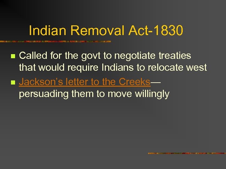 Indian Removal Act-1830 n n Called for the govt to negotiate treaties that would