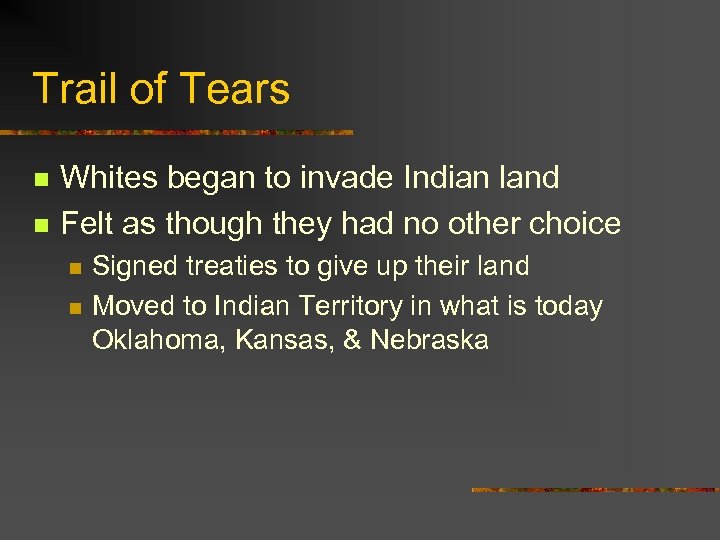 Trail of Tears n n Whites began to invade Indian land Felt as though