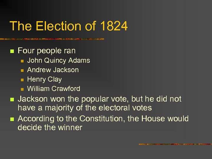 The Election of 1824 n Four people ran n n n John Quincy Adams