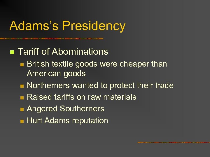 Adams’s Presidency n Tariff of Abominations n n n British textile goods were cheaper
