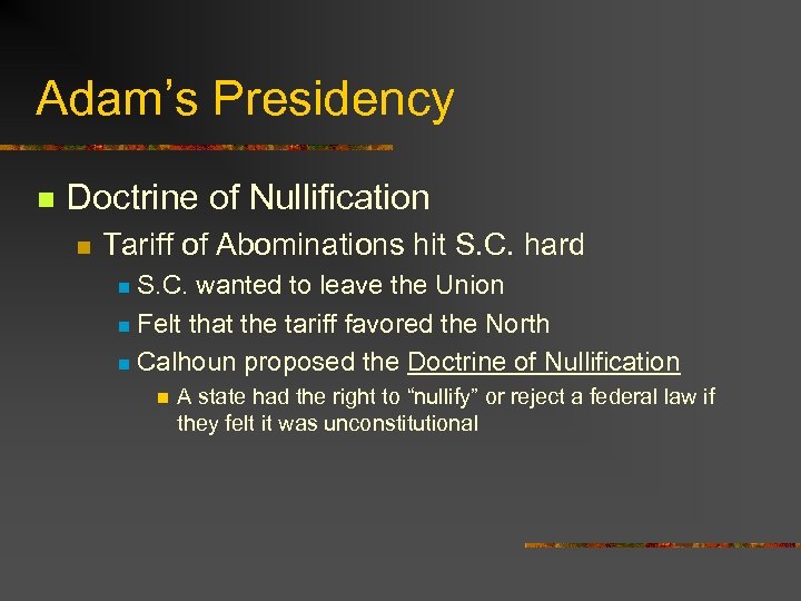 Adam’s Presidency n Doctrine of Nullification n Tariff of Abominations hit S. C. hard