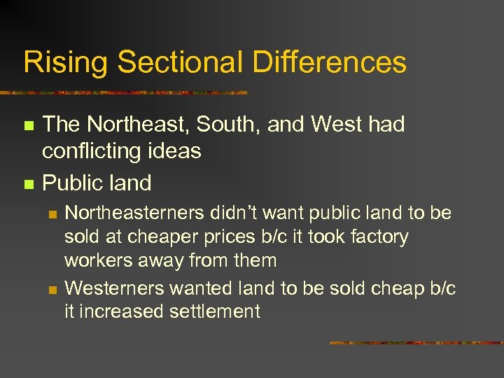 Rising Sectional Differences n n The Northeast, South, and West had conflicting ideas Public