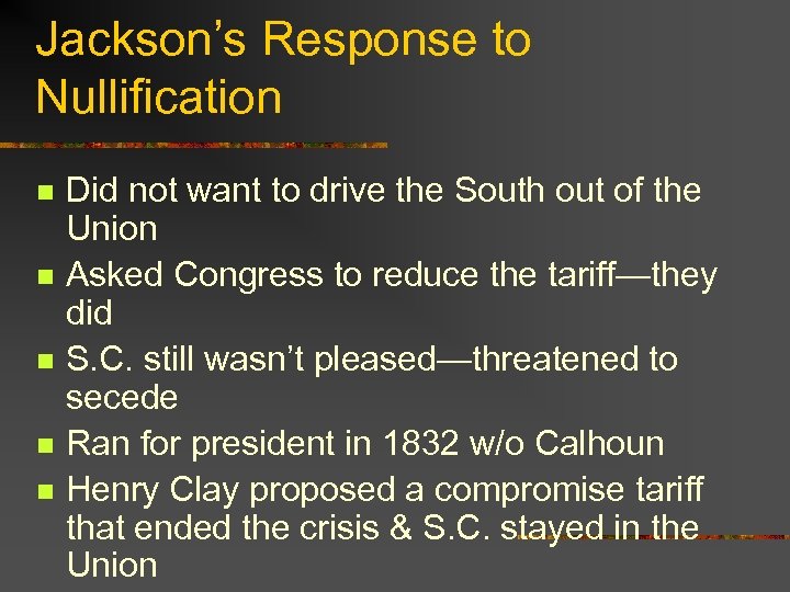 Jackson’s Response to Nullification n n Did not want to drive the South out