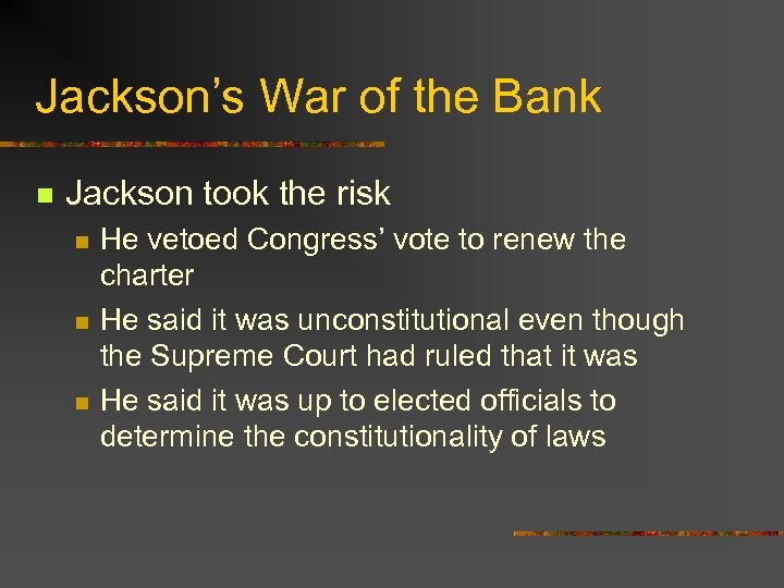 Jackson’s War of the Bank n Jackson took the risk n n n He