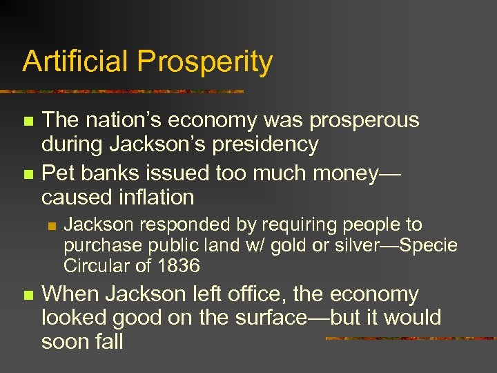 Artificial Prosperity n n The nation’s economy was prosperous during Jackson’s presidency Pet banks