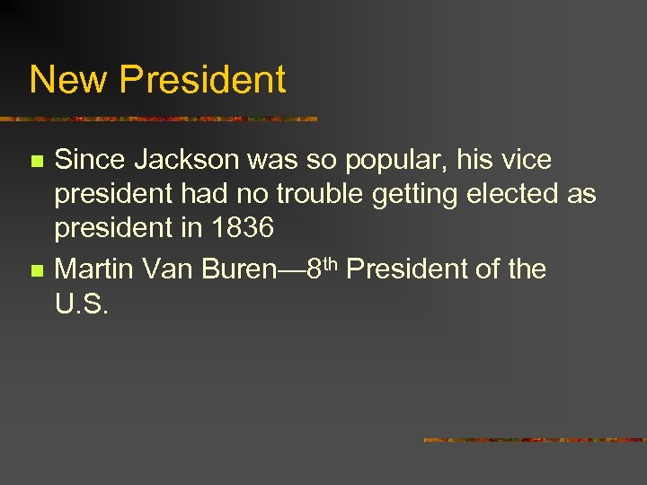 New President n n Since Jackson was so popular, his vice president had no