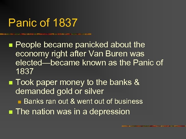 Panic of 1837 n n People became panicked about the economy right after Van