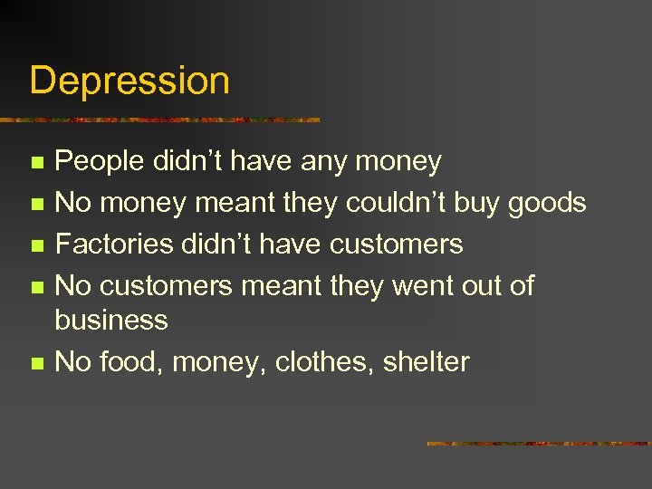 Depression n n People didn’t have any money No money meant they couldn’t buy