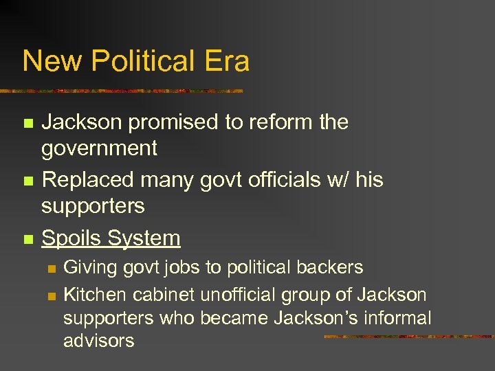 New Political Era n n n Jackson promised to reform the government Replaced many