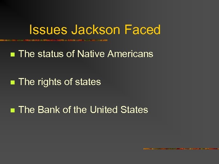 Issues Jackson Faced n The status of Native Americans n The rights of states