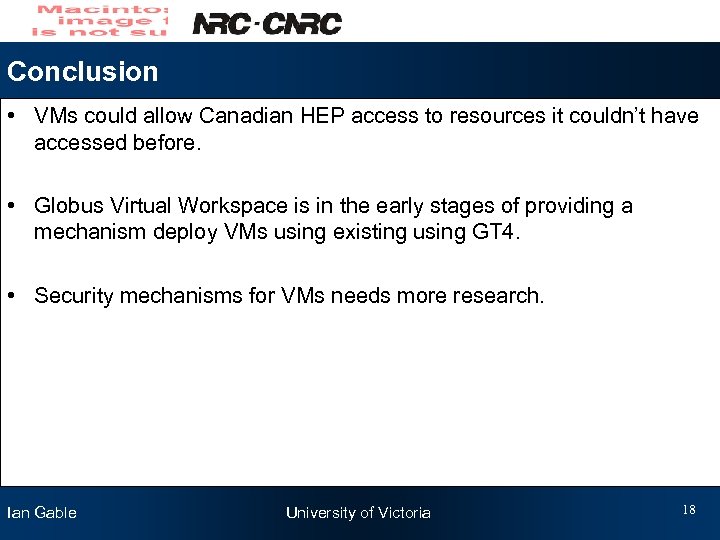 Conclusion • VMs could allow Canadian HEP access to resources it couldn’t have accessed