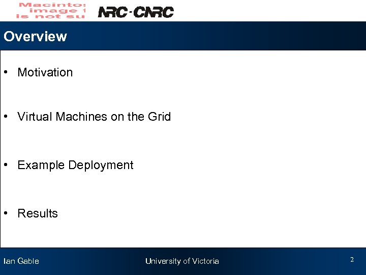 Overview • Motivation • Virtual Machines on the Grid • Example Deployment • Results