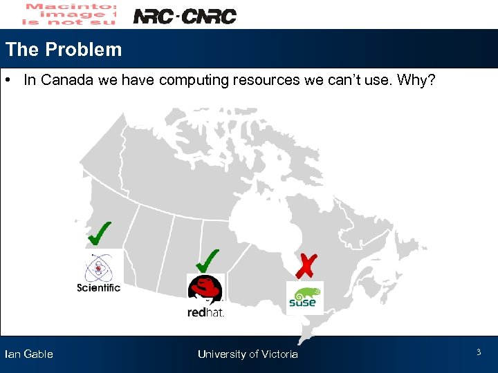 The Problem • In Canada we have computing resources we can’t use. Why? Ian