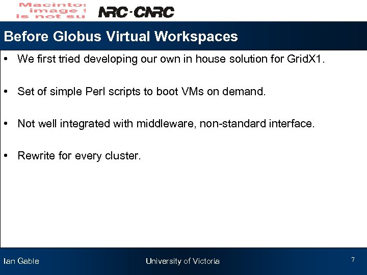 Before Globus Virtual Workspaces • We first tried developing our own in house solution