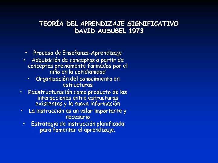 TEORÍA DEL APRENDIZAJE SIGNIFICATIVO DAVID AUSUBEL 1973 • Proceso de Enseñanza-Aprendizaje • Adquisición de