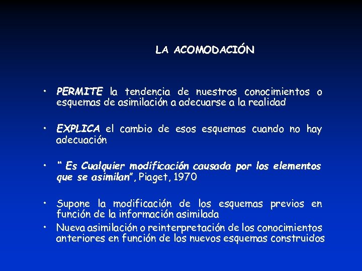 LA ACOMODACIÓN • PERMITE la tendencia de nuestros conocimientos o esquemas de asimilación a