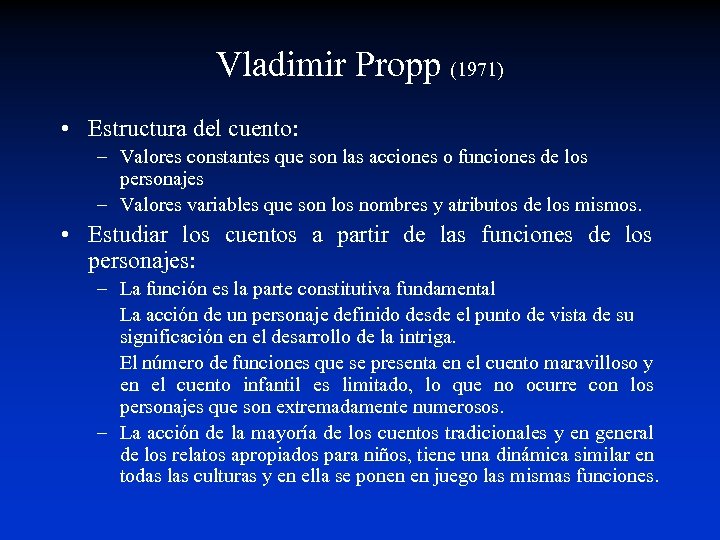 Vladimir Propp (1971) • Estructura del cuento: – Valores constantes que son las acciones