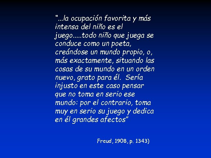 “. . . la ocupación favorita y más intensa del niño es el juego.