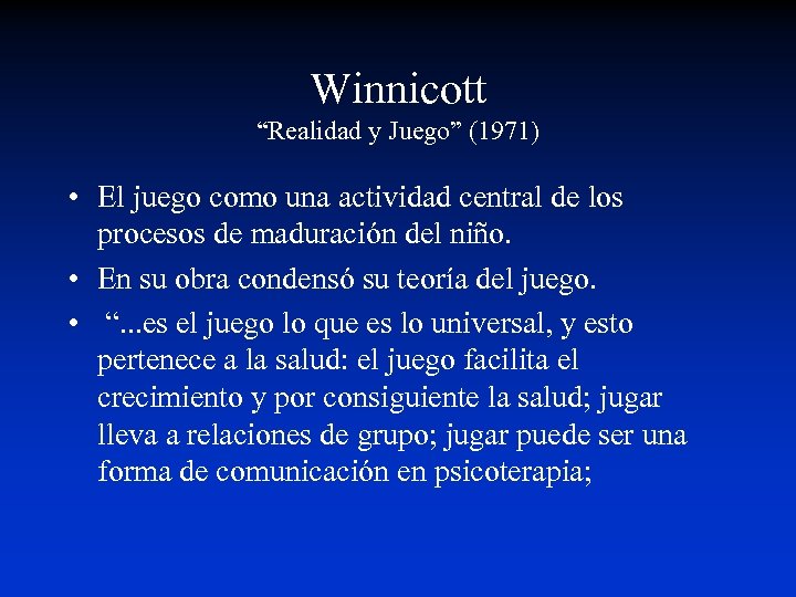 Winnicott “Realidad y Juego” (1971) • El juego como una actividad central de los