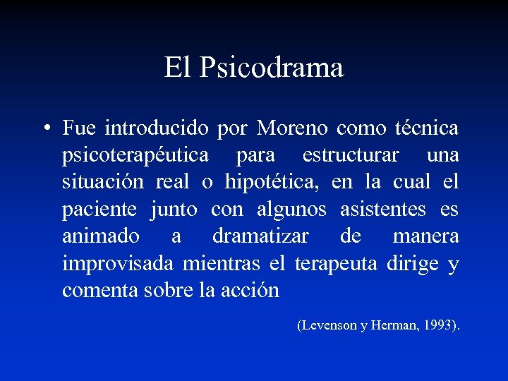 El Psicodrama • Fue introducido por Moreno como técnica psicoterapéutica para estructurar una situación